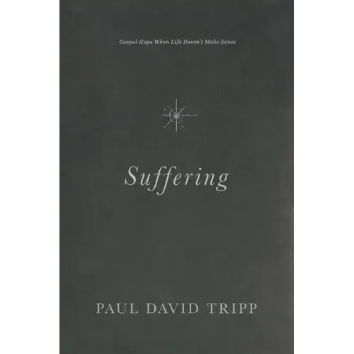 Suffering: Gospel Hope When Life Doesn't Make Sense