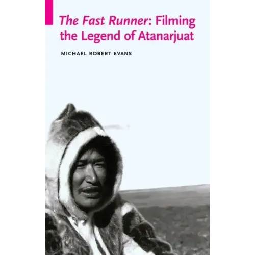 The Fast Runner: Filming the Legend of Atanarjuat