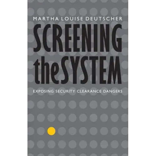 Screening the System: Exposing Security Clearance Dangers