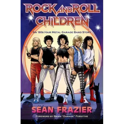 Rock and Roll Children: An 80s Hair Metal Garage Band Story