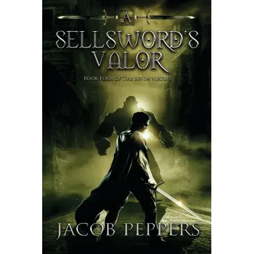 A Sellsword's Valor: Book Four of the Seven Virtues