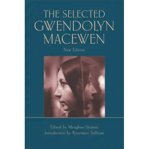 The Selected Gwendolyn Macewen: New Edition