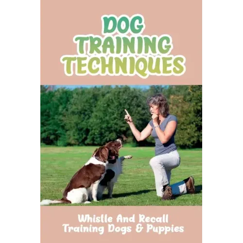 Dog Training Techniques: Whistle And Recall Training Dogs & Puppies: Do Dog Whistles Work To Stop Barking