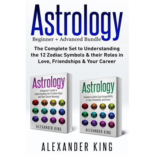 Astrology: 2 books in 1! A Beginner's Guide to Zodiac Signs AND a Guide to Zodiac Sign Compatibility in Love, Friendships and Career (Signs, Horoscope