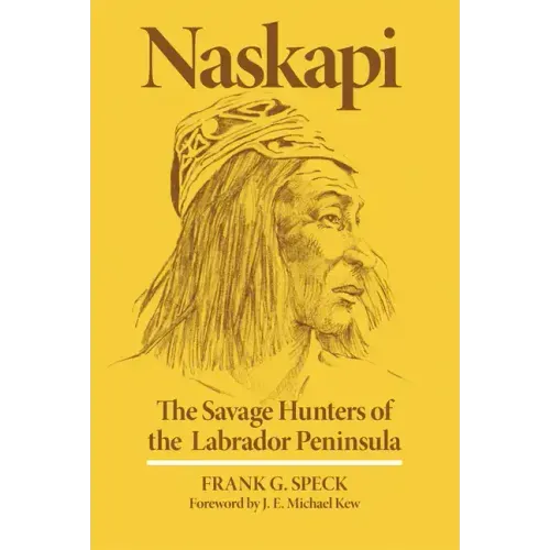 Naskapi: The Savage Hunters of the Labrador Peninsulavolume 10