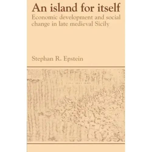 An Island for Itself: Economic Development and Social Change in Late Medieval Sicily