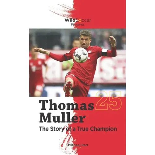 Thomas Muller The Story of a True Champion