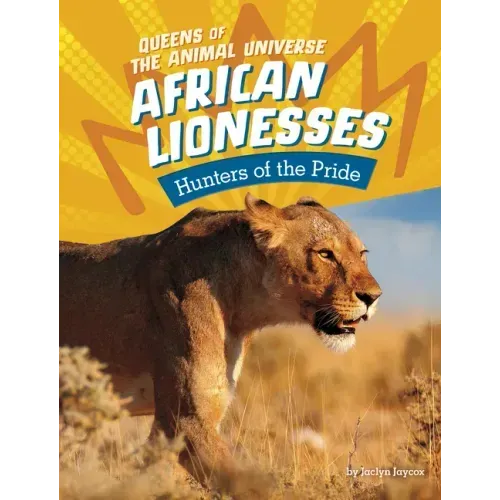 African Lionesses: Hunters of the Pride