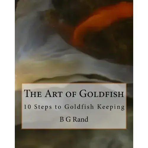 The Art of Goldfish: 10 Steps to Goldfish Keeping