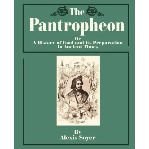 The Pantropheon: Or a History of Food and Its Preparation in Ancient Times