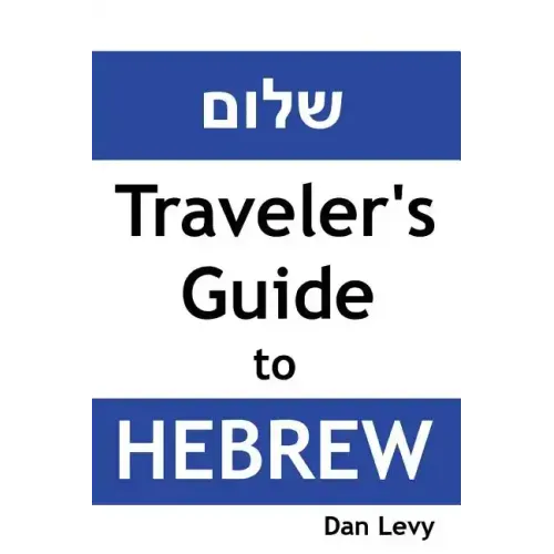 Traveler's Guide to Hebrew: A quick start guide for conversing in Hebrew