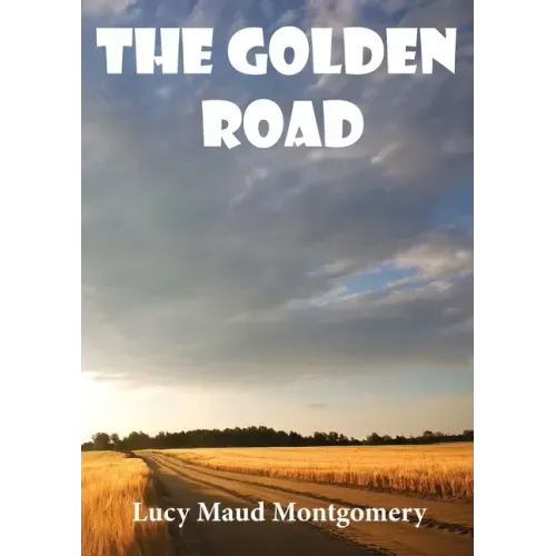 The Golden Road: a 1913 novel by Canadian author L. M. Montgomery. As a child, Montgomery learned many stories from her great aunt Mary