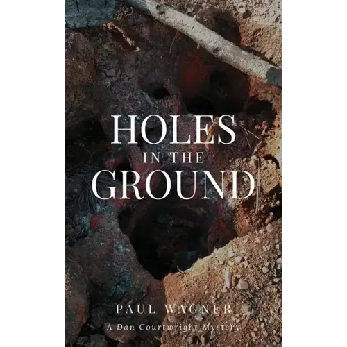 Holes in the Ground: A Dan Courtwright Mystery