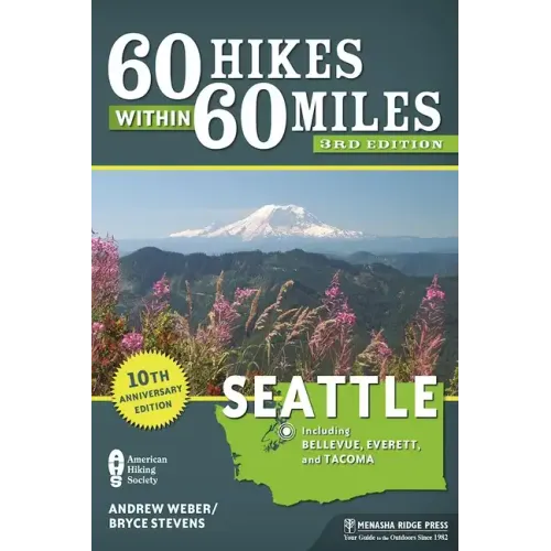 60 Hikes Within 60 Miles: Seattle: Including Bellevue, Everett, and Tacoma
