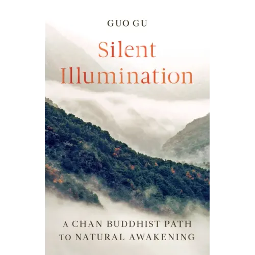 Silent Illumination: A Chan Buddhist Path to Natural Awakening