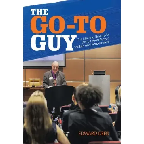 The Go-To Guy: The Life and Times of a Detroit-Area Mover, Shaker, and Peacemaker