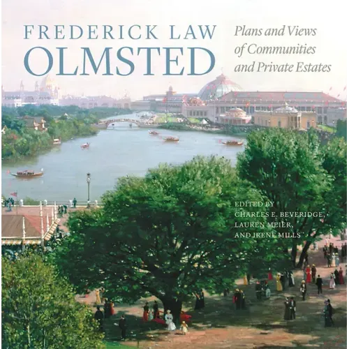 Frederick Law Olmsted: Plans and Views of Communities and Private Estates