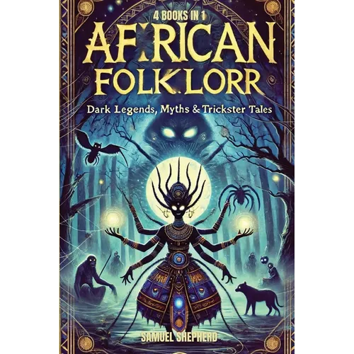 African Folklore: Dark Legends, Myths & Trickster Tales