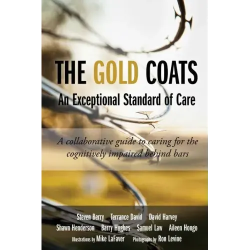 The Gold Coats - An Exceptional Standard of Care: A Collaborative Guide to Caring for the Cognitively Impaired Behind Bars