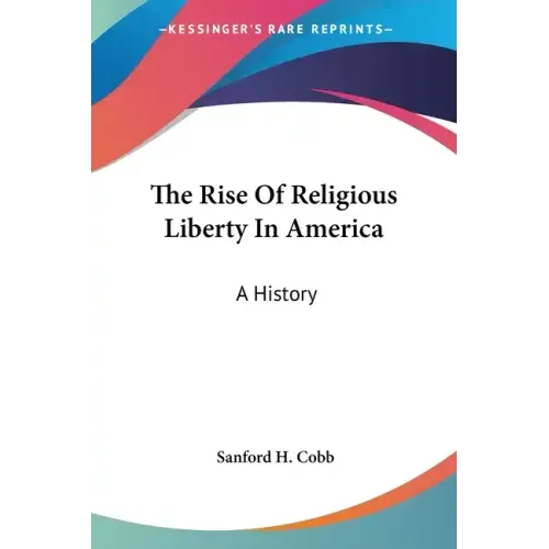 The Rise Of Religious Liberty In America: A History