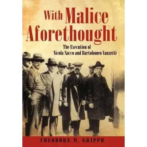 With Malice Aforethought: The Execution of Nicola Sacco and Bartolomeo Vanzetti