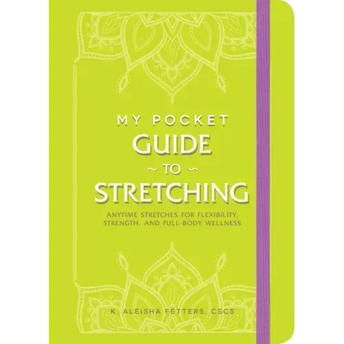 My Pocket Guide to Stretching: Anytime Stretches for Flexibility, Strength, and Full-Body Wellness