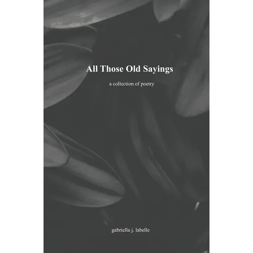 All Those Old Sayings: A Collection of Poetry