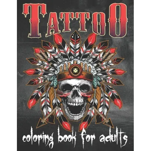 Tattoo Coloring Book For Adults: Over 80 Coloring Pages For Adult Relaxation With Beautiful Modern Tattoo Designs Such As Sugar Skulls, Hearts, Roses