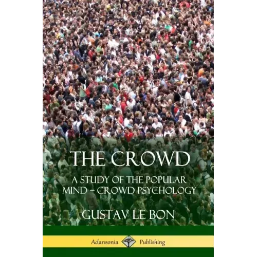 The Crowd: A Study of the Popular Mind - Crowd Psychology