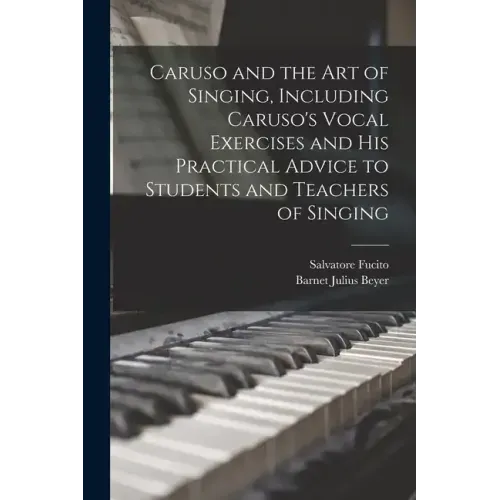 Caruso and the art of Singing, Including Caruso's Vocal Exercises and his Practical Advice to Students and Teachers of Singing