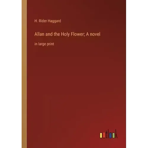Allan and the Holy Flower; A novel: in large print