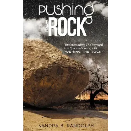 Pushing the Rock: Understanding the Physical and Spiritual Concept of Pushing the Rock