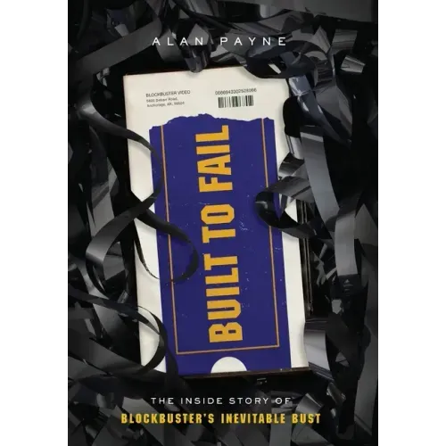 Built to Fail: The Inside Story of Blockbuster's Inevitable Bust