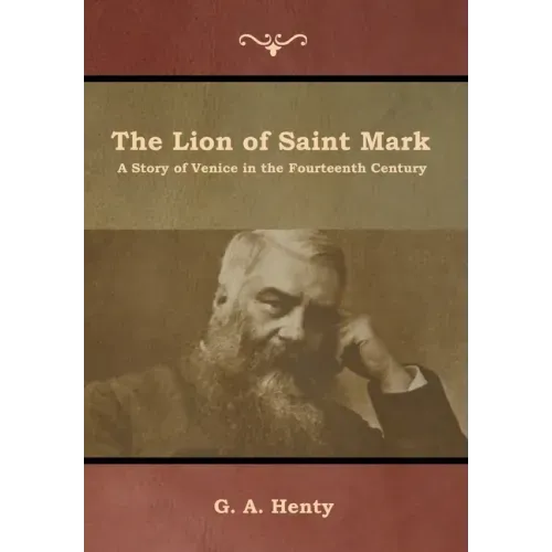 The Lion of Saint Mark: A Story of Venice in the Fourteenth Century