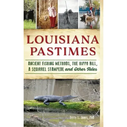 Louisiana Pastimes: Ancient Fishing Methods, the Hippo Bill, a Squirrel Stampede and Other Tales
