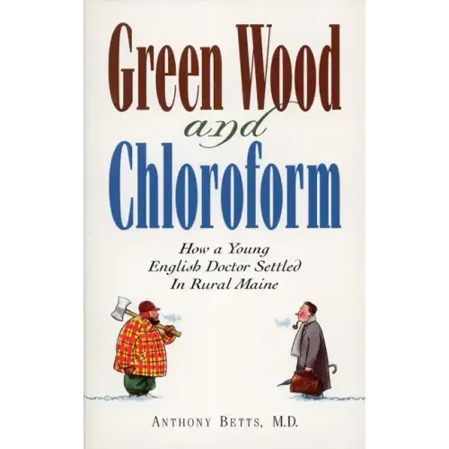 Green Wood and Chloroform: How a Young English Doctor Settled in Rural Maine