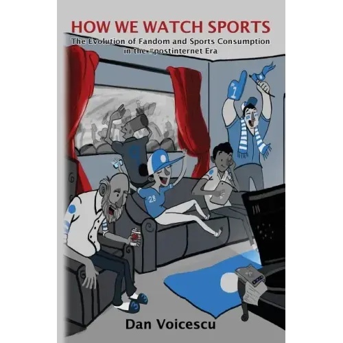 How We Watch Sports: The Evolution of Fandom and Sports Consumption in the #postinternet Era