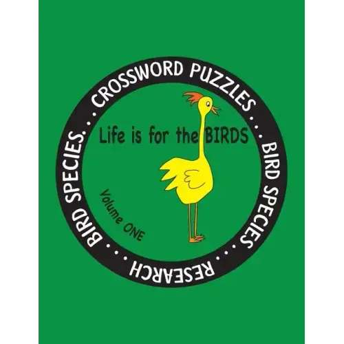 Life is for the Birds Volume One: Research and Complete Crossword puzzles on the Atlantic Puffin, Brown Kiwi, Crab Plover, Elf Owl, Fairy Penguin, Gam