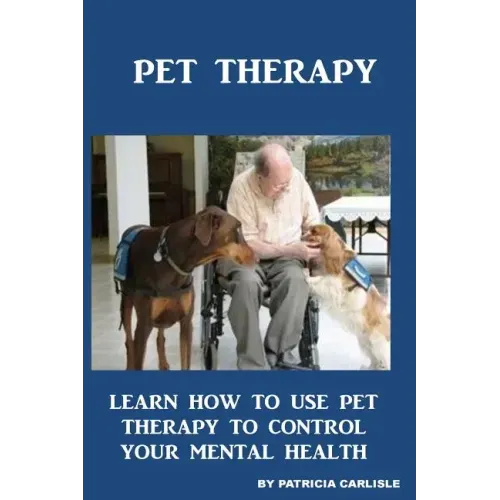 Pet Therapy: Learn How To Use Pet Therapy To Control Your Mental Health