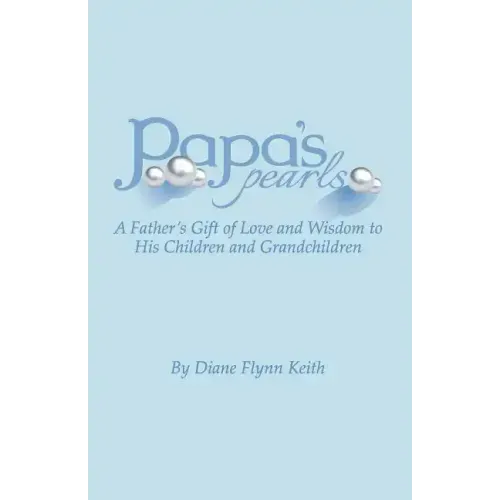 Papa's Pearls: A Father's Gift of Love and Wisdom to His Children and Grandchildren
