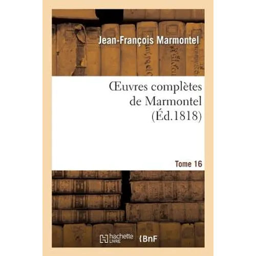 Oeuvres Complètes de Marmontel. Tome 16 Grammaire Et Logique