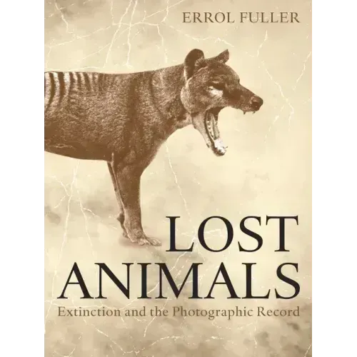 Lost Animals: Extinction and the Photographic Record