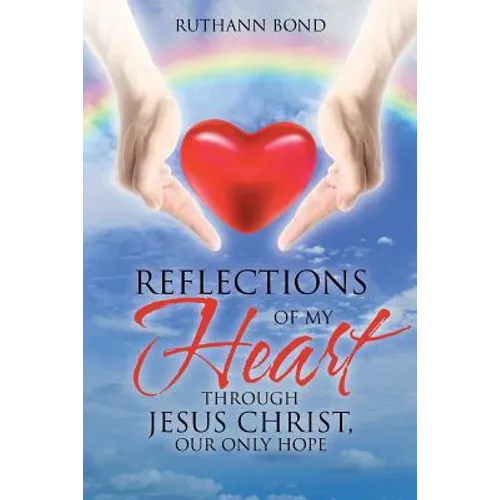 Reflections of my Heart through Jesus Christ, our only hope