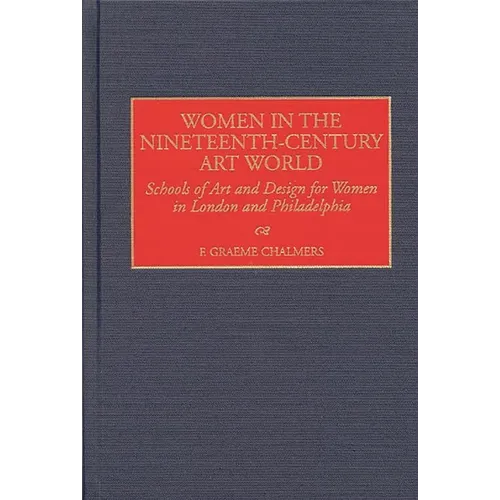 Women in the Nineteenth-Century Art World: Schools of Art and Design for Women in London and Philadelphia