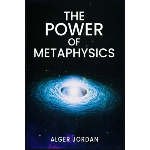 The Power of Metaphysics: A Change in Lifestyle in Just 27 Days. Make Use of the Principles of Attraction and Manifestation (2022 Guide for Beginners)
