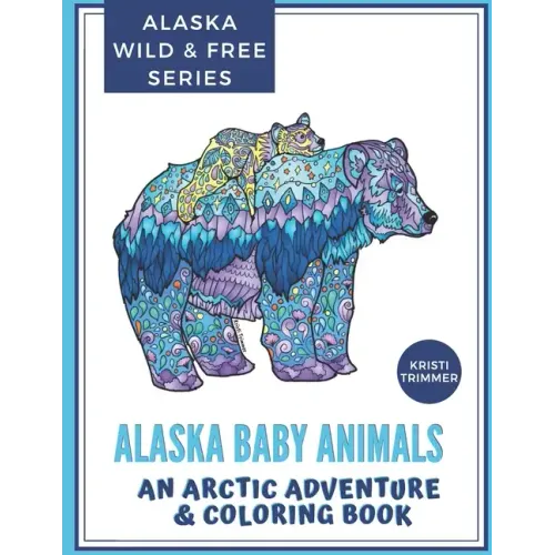 Alaska Baby Animals: An Arctic Adventure & Coloring Book