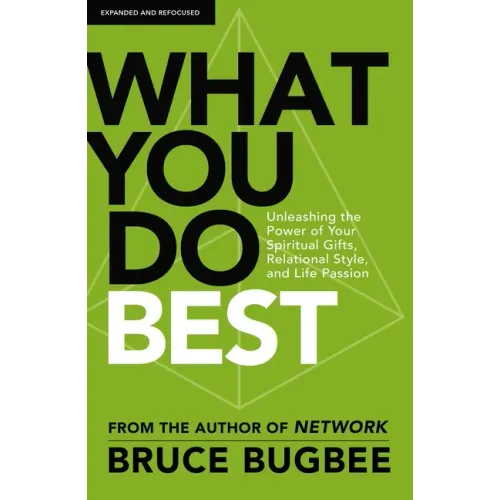 What You Do Best: Unleashing the Power of Your Spiritual Gifts, Relational Style, and Life Passion
