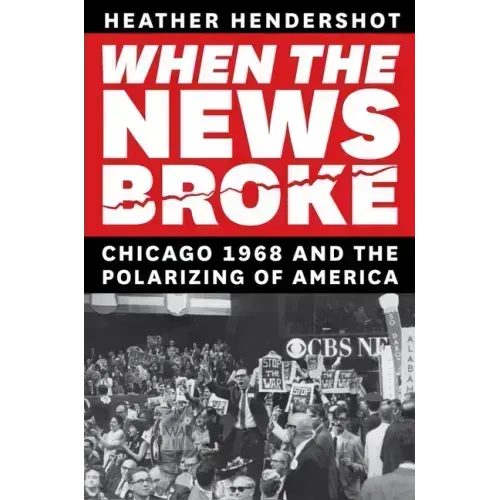 When the News Broke: Chicago 1968 and the Polarizing of America
