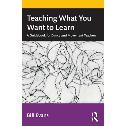 Teaching What You Want to Learn: A Guidebook for Dance and Movement Teachers