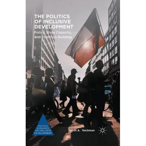 The Politics of Inclusive Development: Policy, State Capacity, and Coalition Building